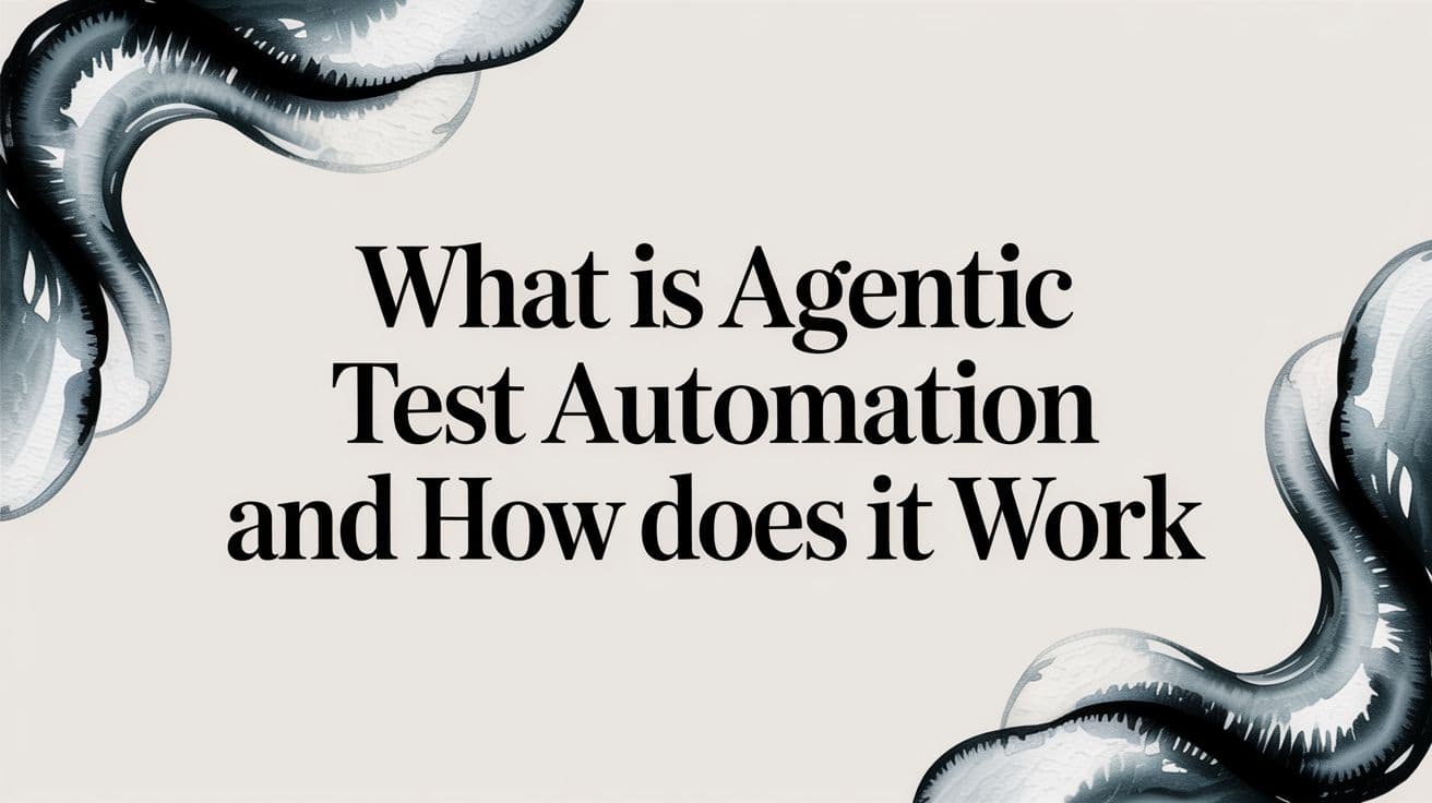 What Is Agentic Test Automation and How Does It Work