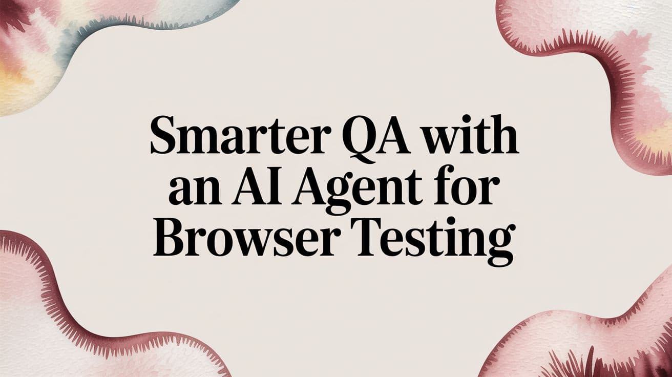 Smarter QA With an AI Agent for Browser Testing