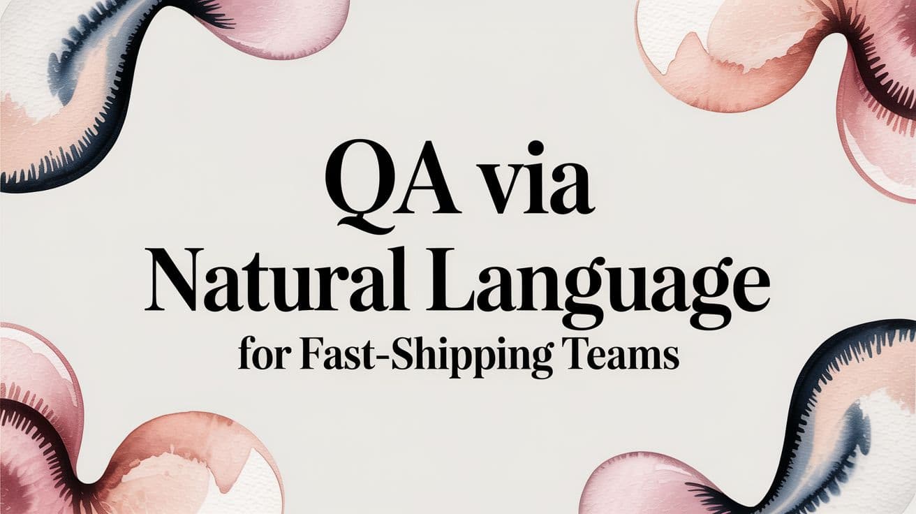 QA Via Natural Language for Fast-Shipping Teams