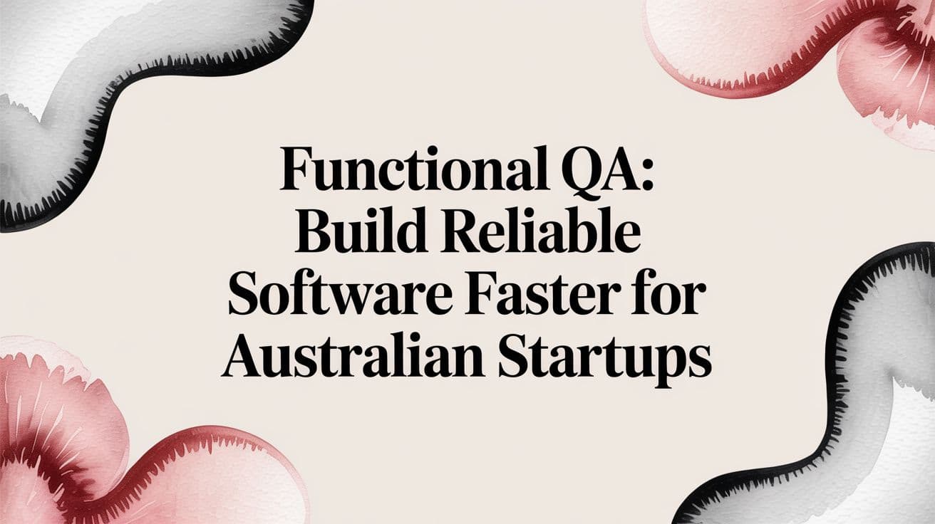 Functional qa: Build Reliable Software Faster for Australian Startups
